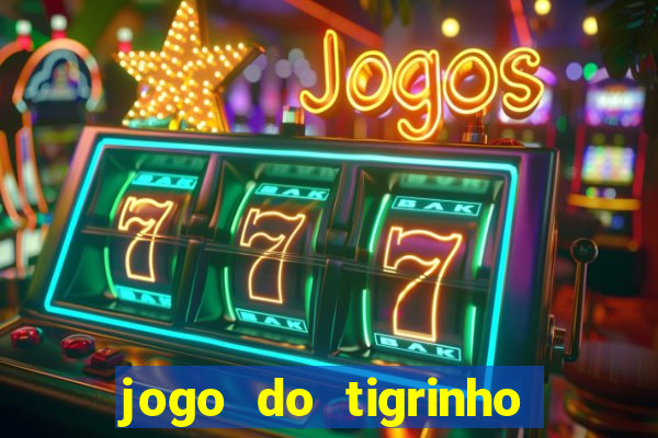 jogo do tigrinho ganha dinheiro de verdade